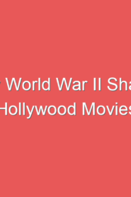 How World War II Shaped Hollywood Movies